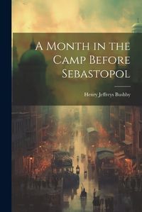 Cover image for A Month in the Camp Before Sebastopol