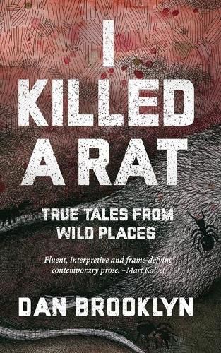 Cover image for I Killed a Rat: True Tales From Wild Places