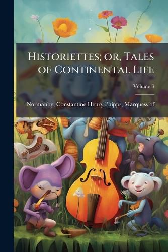 Cover image for Historiettes; Or, Tales of Continental Life