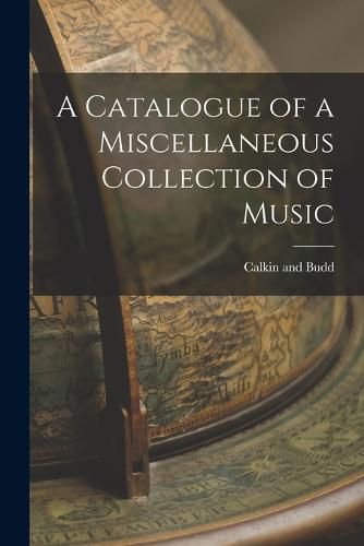 Cover image for A Catalogue of a Miscellaneous Collection of Music