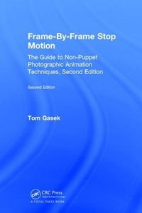 Cover image for Frame-By-Frame Stop Motion: The Guide to Non-Puppet Photographic Animation Techniques, Second Edition