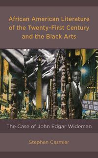 Cover image for African American Literature of the Twenty-First Century and the Black Arts: The Case of John Edgar Wideman