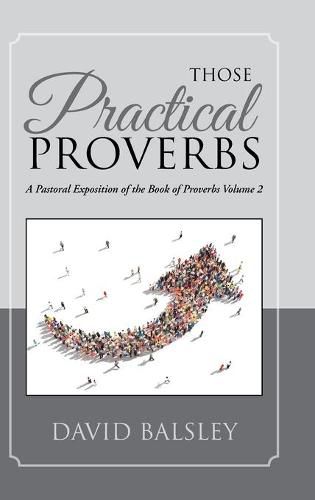 Cover image for Those Practical Proverbs: A Pastoral Exposition of the Book of Proverbs Volume 2