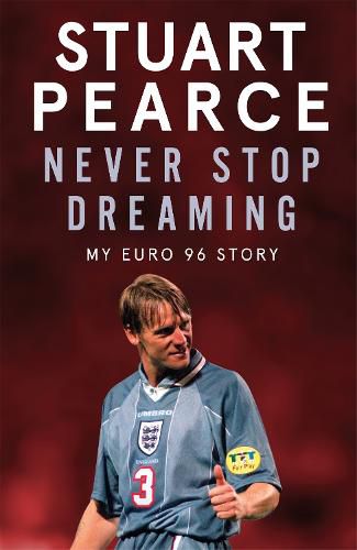 Cover image for Never Stop Dreaming: My Euro 96 Story - SHORTLISTED FOR SPORTS ENTERTAINMENT BOOK OF THE YEAR 2021