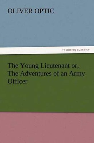 Cover image for The Young Lieutenant or, The Adventures of an Army Officer