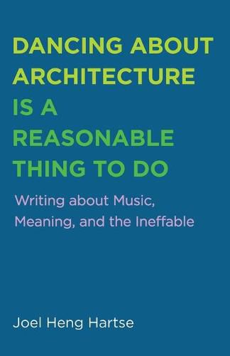 Cover image for Dancing about Architecture Is a Reasonable Thing to Do: Writing about Music, Meaning, and the Ineffable