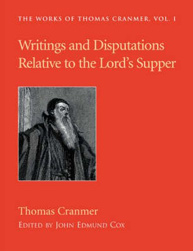 Cover image for Writings and Disputations of Thomas Cranmer Relative to the Sacrament of the Lord's Supper