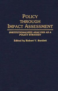 Cover image for Policy Through Impact Assessment: Institutionalized Analysis as a Policy Strategy