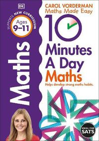 Cover image for 10 Minutes A Day Maths, Ages 9-11 (Key Stage 2): Supports the National Curriculum, Helps Develop Strong Maths Skills