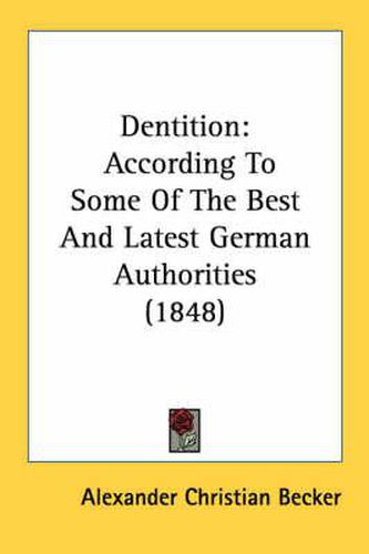 Cover image for Dentition: According to Some of the Best and Latest German Authorities (1848)