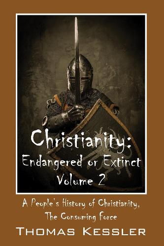 Cover image for Christianity: Endangered or Extinct, Volume 2: A People's History of Christianity, the Consuming Force