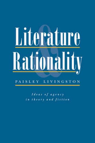 Cover image for Literature and Rationality: Ideas of Agency in Theory and Fiction