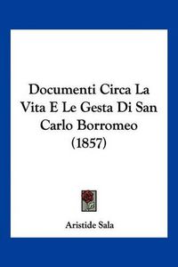 Cover image for Documenti Circa La Vita E Le Gesta Di San Carlo Borromeo (1857)