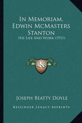 In Memoriam, Edwin McMasters Stanton: His Life and Work (1911)