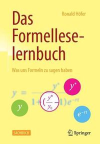 Cover image for Das Formelleselernbuch: Was uns Formeln zu sagen haben