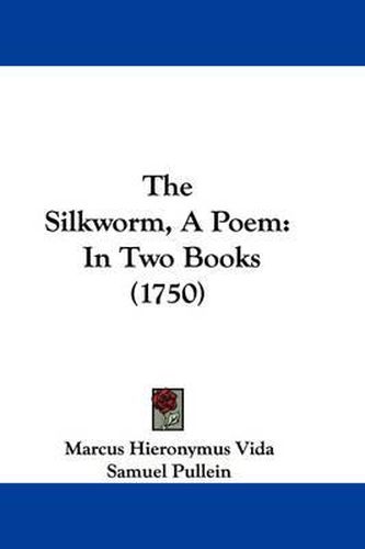 Cover image for The Silkworm, a Poem: In Two Books (1750)