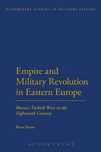 Cover image for Empire and Military Revolution in Eastern Europe: Russia's Turkish Wars in the Eighteenth Century