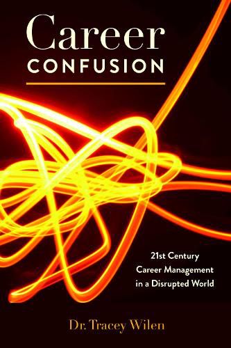 Cover image for Career Confusion: 21st Century Career Management in a Disrupted World