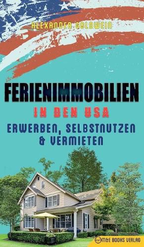 Immobilien in den USA: Erwerben, Selbstnutzen & Vermieten