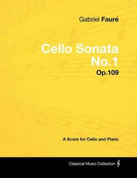 Cover image for Gabriel Faure - Cello Sonata No.1 - Op.109 - A Score for Cello and Piano