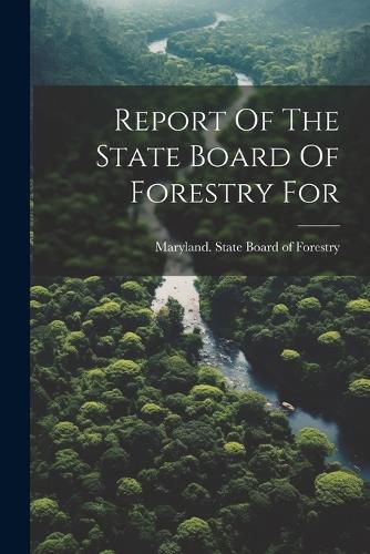 Cover image for Report Of The State Board Of Forestry For