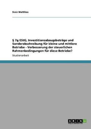 Cover image for 7g EStG, Investitionsabzugsbetrage und Sonderabschreibung fur kleine und mittlere Betriebe: Verbesserung der steuerlichen Rahmenbedingungen fur diese Betriebe?