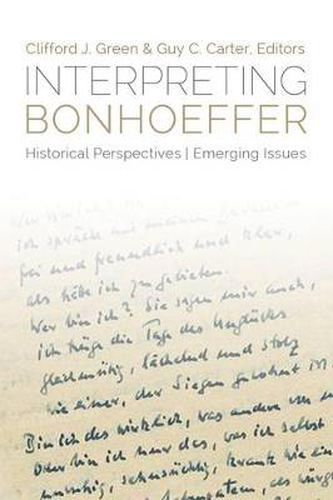 Interpreting Bonhoeffer: Historical Perspectives, Emerging Issues