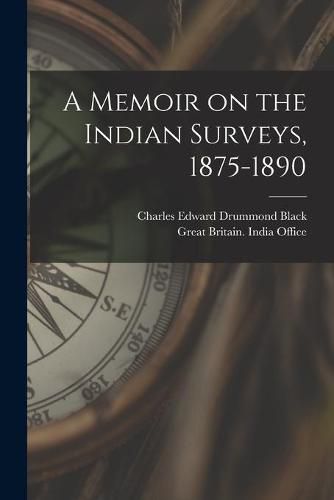 Cover image for A Memoir on the Indian Surveys, 1875-1890