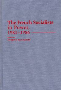 Cover image for The French Socialists in Power, 1981-1986