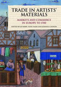 Cover image for Trade in Artists' Materials: Markets and Commerce in Europe to 1700