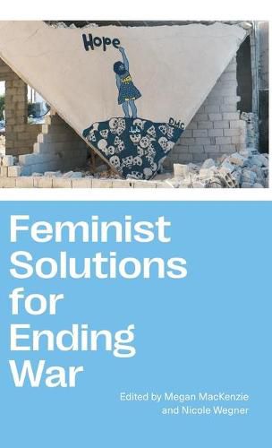 Feminist Solutions for Ending War