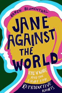 Cover image for Jane Against the World: Roe v. Wade and the Fight for Reproductive Rights