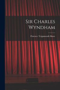 Cover image for Sir Charles Wyndham