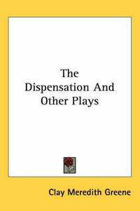 Cover image for The Dispensation and Other Plays