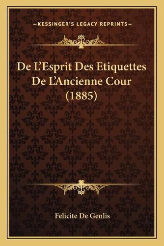 Cover image for de L'Esprit Des Etiquettes de L'Ancienne Cour (1885)