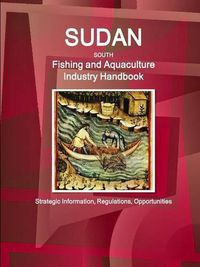 Cover image for Sudan South Fishing and Aquaculture Industry Handbook: Strategic Information, Regulations, Opportunities