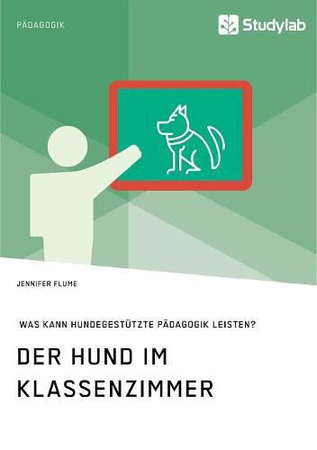 Cover image for Der Hund im Klassenzimmer. Was kann hundegestutzte Padagogik leisten?