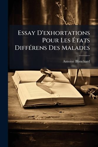 Cover image for Essay D'Exhortations Pour Les Tats Diff Rens Des Malades