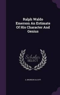 Cover image for Ralph Waldo Emerson an Estimate of His Character and Genius