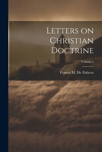 Cover image for Letters on Christian Doctrine; Volume 1