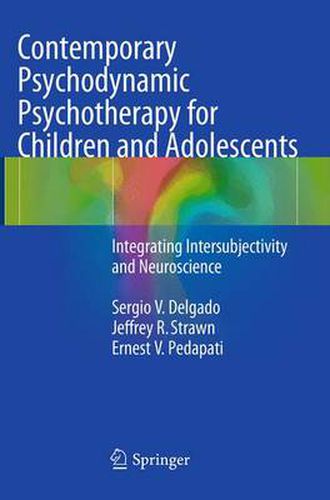 Cover image for Contemporary Psychodynamic Psychotherapy for Children and Adolescents: Integrating Intersubjectivity and Neuroscience