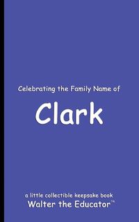 Cover image for Celebrating the Family Name of Clark