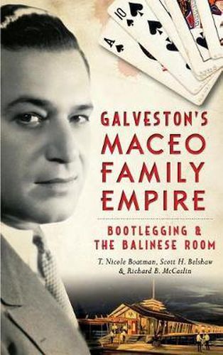 Cover image for Galveston's Maceo Family Empire: Bootlegging and the Balinese Room