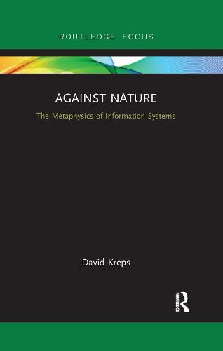 Cover image for Against Nature: The Metaphysics of Information Systems