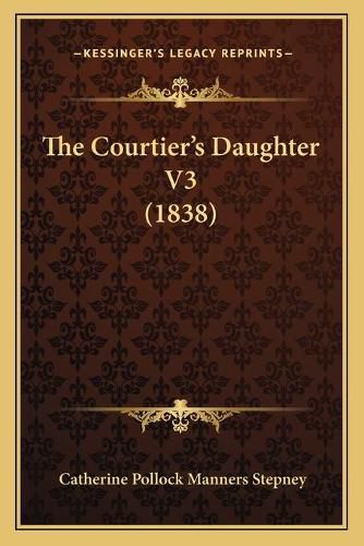 Cover image for The Courtier's Daughter V3 (1838)