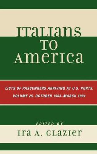 Cover image for Italians to America, October 1903 - March 1904: Lists of Passengers Arriving at U.S. Ports
