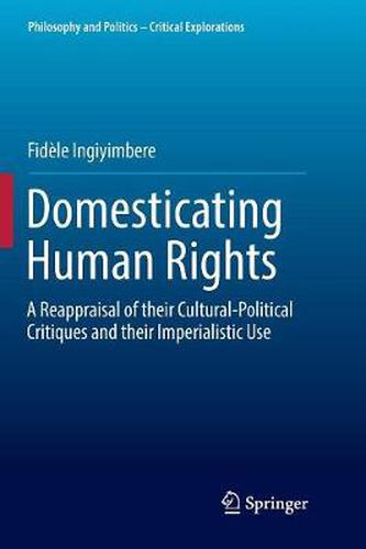 Cover image for Domesticating Human Rights: A Reappraisal of their Cultural-Political Critiques and their Imperialistic Use