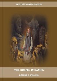 Cover image for The Gospel in Daniel: (Whoso Read Let Him Understand, Revelation of Things to Come, the third angels message, country living importance)