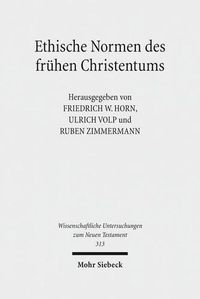 Cover image for Ethische Normen des fruhen Christentums: Gut - Leben - Leib - Tugend. Kontexte und Normen neutestamentlicher Ethik / Contexts and Norms of New Testament Ethics. Band IV