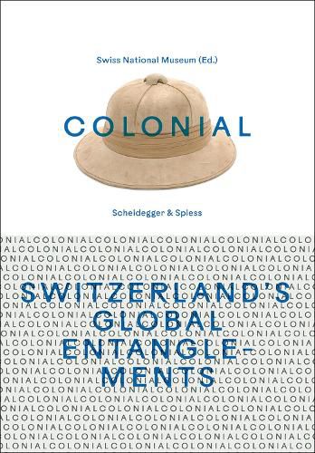 Colonial - Switzerland's Global Entanglements